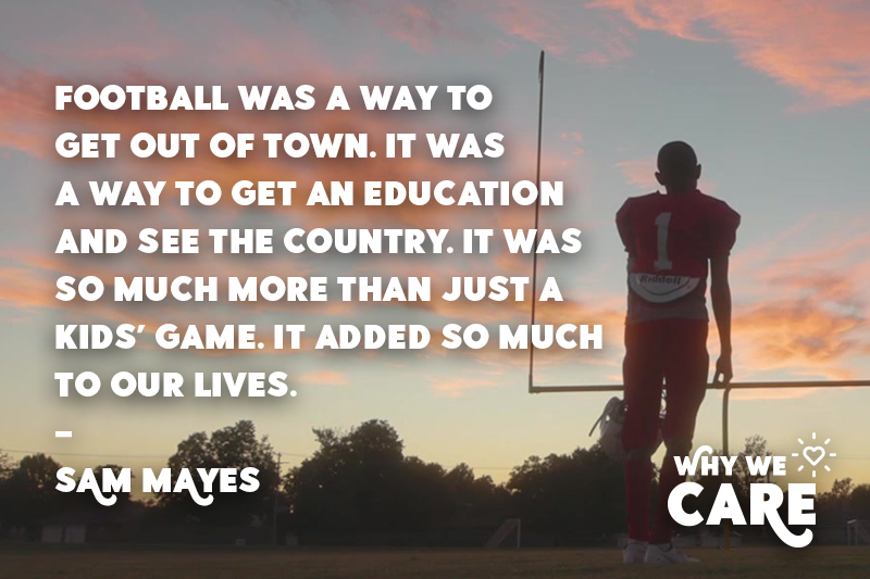 Why We Care quote from Sam Mayes about the importance of being able to play football